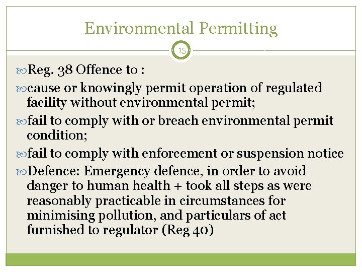 Environmental Permitting 15 Reg. 38 Offence to : cause or knowingly permit operation of