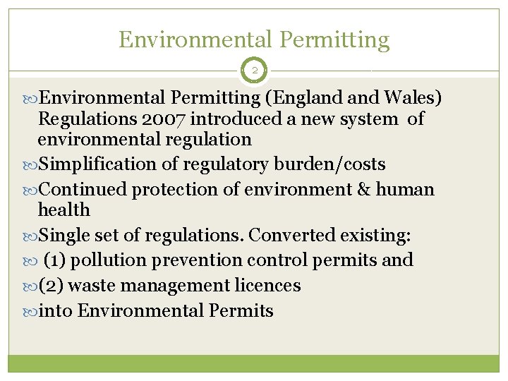 Environmental Permitting 2 Environmental Permitting (England Wales) Regulations 2007 introduced a new system of