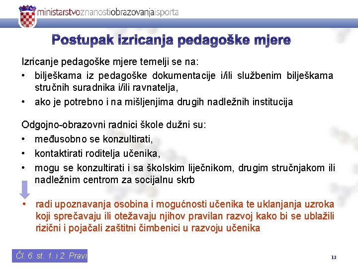 Postupak izricanja pedagoške mjere Izricanje pedagoške mjere temelji se na: • bilješkama iz pedagoške