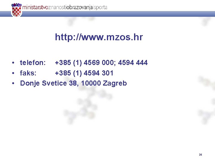http: //www. mzos. hr • telefon: +385 (1) 4569 000; 4594 444 • faks: http: //www. mzos. hr • telefon: +385 (1) 4569 000; 4594 444 • faks: