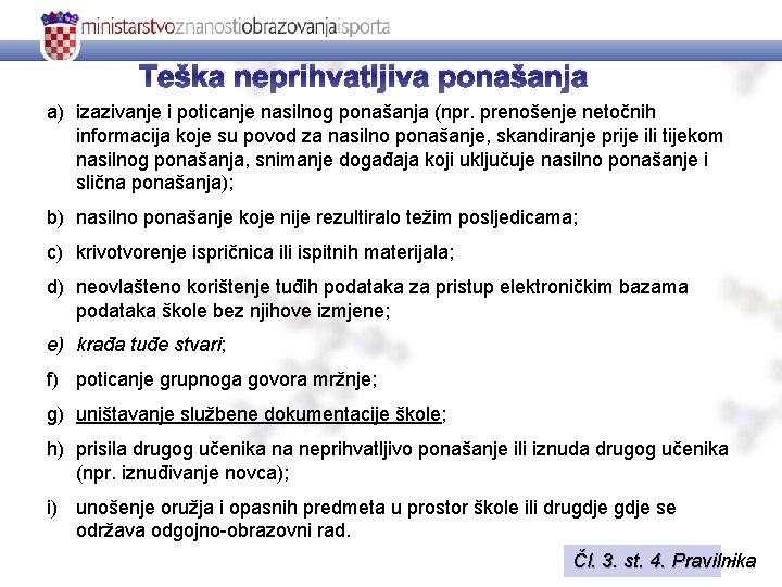 Teška neprihvatljiva ponašanja a) izazivanje i poticanje nasilnog ponašanja (npr. prenošenje netočnih informacija koje