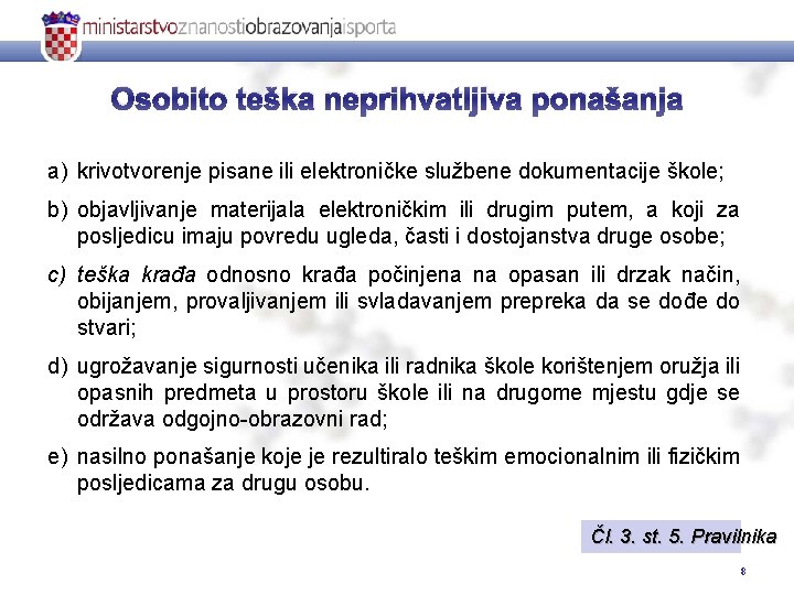 Osobito teška neprihvatljiva ponašanja a) krivotvorenje pisane ili elektroničke službene dokumentacije škole; b) objavljivanje