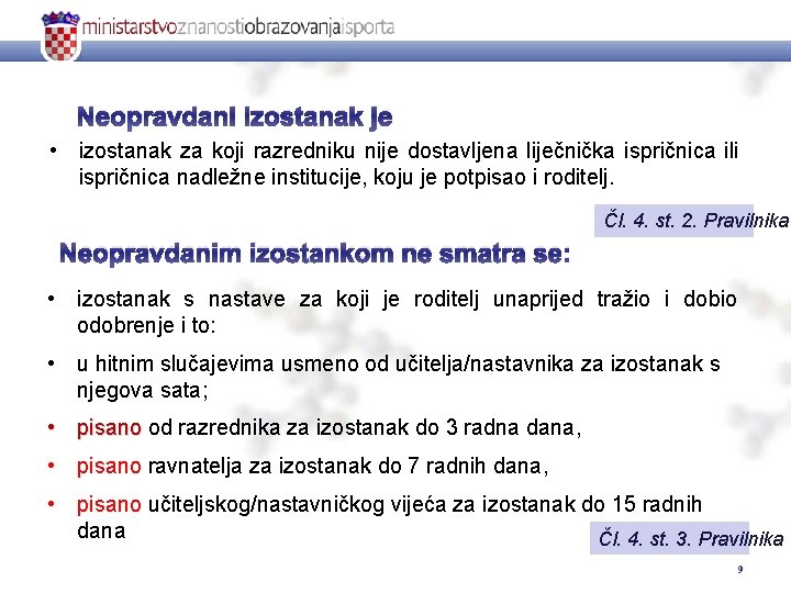 Neopravdani izostanak je • izostanak za koji razredniku nije dostavljena liječnička ispričnica ili ispričnica