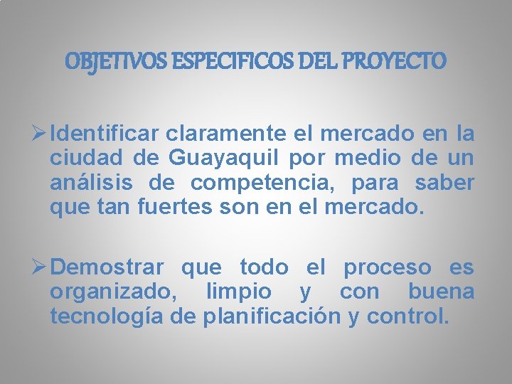 OBJETIVOS ESPECIFICOS DEL PROYECTO Ø Identificar claramente el mercado en la ciudad de Guayaquil