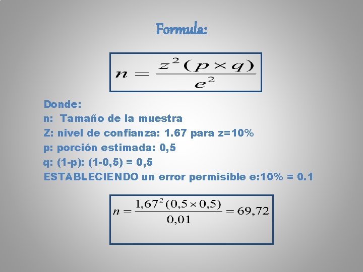 Formula: Donde: n: Tamaño de la muestra Z: nivel de confianza: 1. 67 para