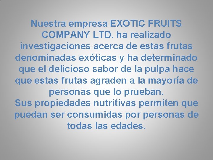 Nuestra empresa EXOTIC FRUITS COMPANY LTD. ha realizado investigaciones acerca de estas frutas denominadas