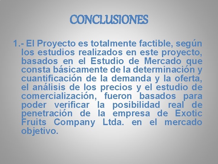 CONCLUSIONES 1. - El Proyecto es totalmente factible, según los estudios realizados en este