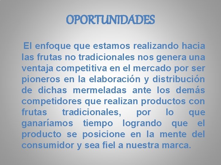 OPORTUNIDADES El enfoque estamos realizando hacia las frutas no tradicionales nos genera una ventaja