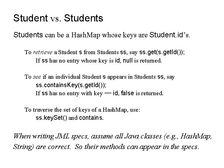 Student vs. Students can be a Hash. Map whose keys are Student. id’s. To