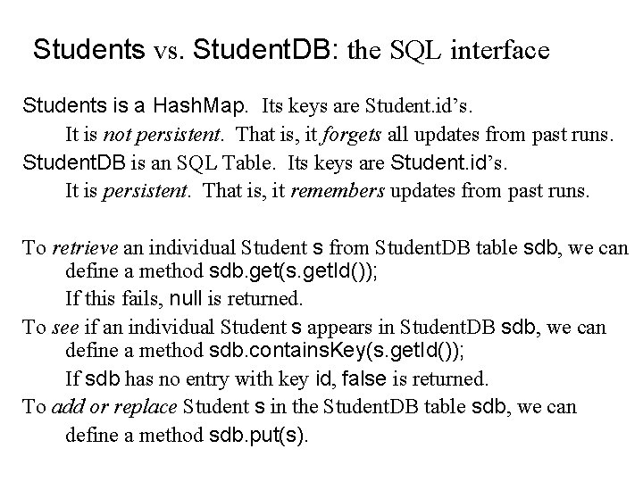 Students vs. Student. DB: the SQL interface Students is a Hash. Map. Its keys