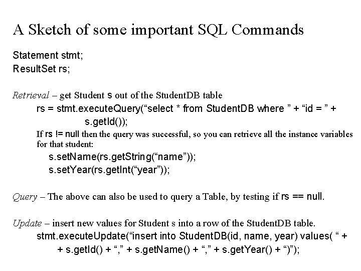 A Sketch of some important SQL Commands Statement stmt; Result. Set rs; Retrieval –