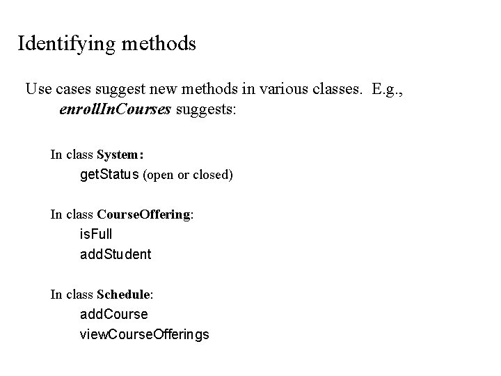 Identifying methods Use cases suggest new methods in various classes. E. g. , enroll.