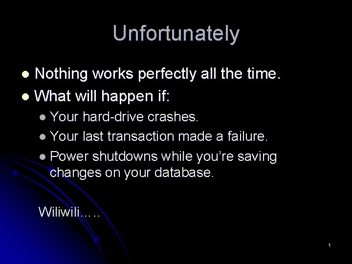 Unfortunately Nothing works perfectly all the time. l What will happen if: l l Unfortunately Nothing works perfectly all the time. l What will happen if: l l