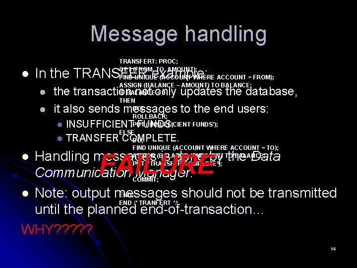 Message handling l TRANSFERT: PROC; GET (FROM, TO, AMOUNT); FIND UNIQUE (ACCOUNT WHERE ACCOUNT Message handling l TRANSFERT: PROC; GET (FROM, TO, AMOUNT); FIND UNIQUE (ACCOUNT WHERE ACCOUNT