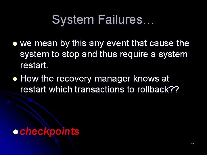 System Failures… we mean by this any event that cause the system to stop System Failures… we mean by this any event that cause the system to stop