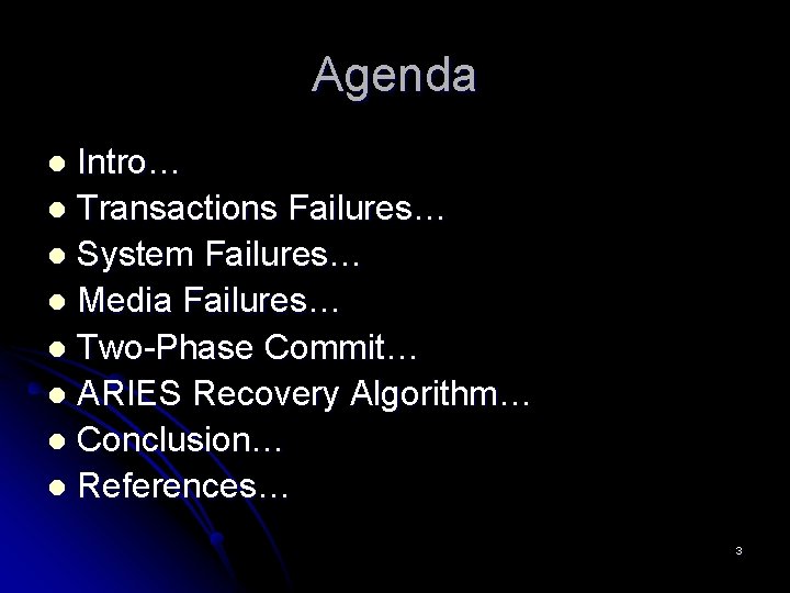 Agenda Intro… l Transactions Failures… l System Failures… l Media Failures… l Two-Phase Commit… Agenda Intro… l Transactions Failures… l System Failures… l Media Failures… l Two-Phase Commit…