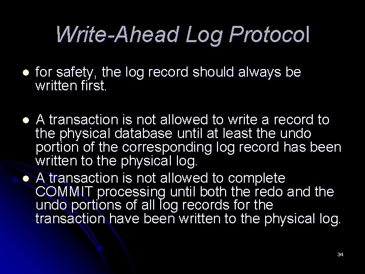 Write-Ahead Log Protocol l for safety, the log record should always be written first. Write-Ahead Log Protocol l for safety, the log record should always be written first.