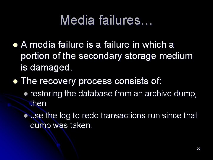 Media failures… A media failure is a failure in which a portion of the Media failures… A media failure is a failure in which a portion of the