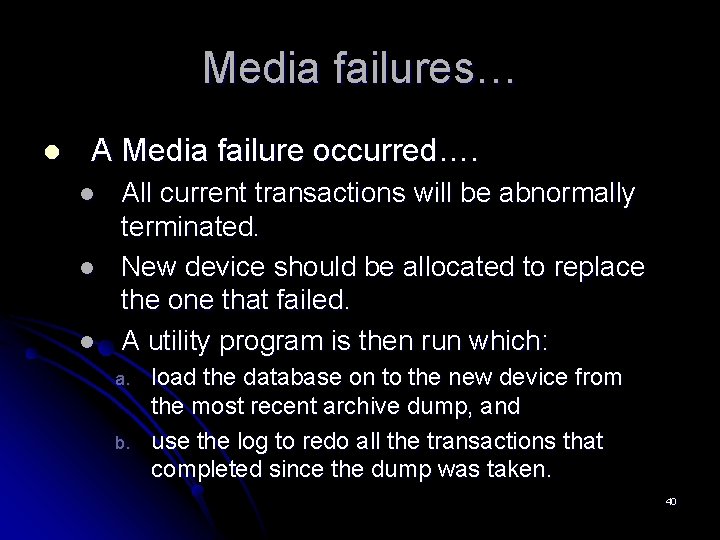 Media failures… l A Media failure occurred…. l l l All current transactions will Media failures… l A Media failure occurred…. l l l All current transactions will