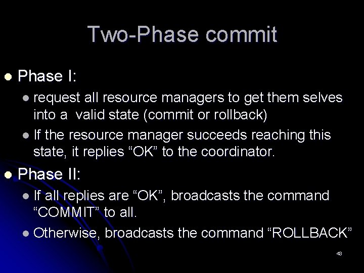 Two-Phase commit l Phase I: l request all resource managers to get them selves Two-Phase commit l Phase I: l request all resource managers to get them selves