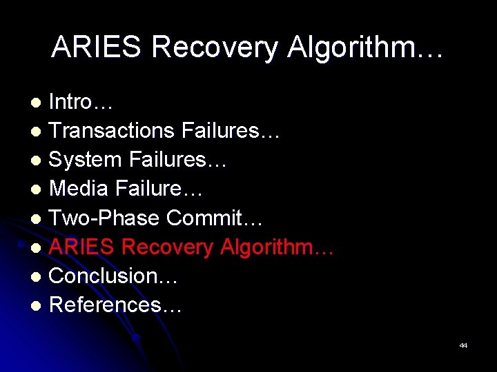ARIES Recovery Algorithm… Intro… l Transactions Failures… l System Failures… l Media Failure… l ARIES Recovery Algorithm… Intro… l Transactions Failures… l System Failures… l Media Failure… l