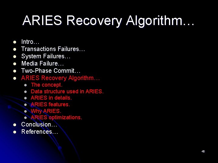 ARIES Recovery Algorithm… l l l Intro… Transactions Failures… System Failures… Media Failure… Two-Phase ARIES Recovery Algorithm… l l l Intro… Transactions Failures… System Failures… Media Failure… Two-Phase