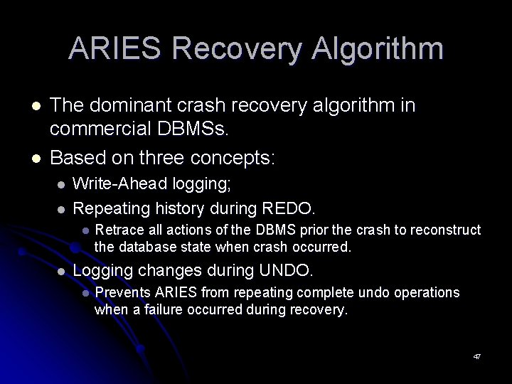 ARIES Recovery Algorithm l l The dominant crash recovery algorithm in commercial DBMSs. Based ARIES Recovery Algorithm l l The dominant crash recovery algorithm in commercial DBMSs. Based