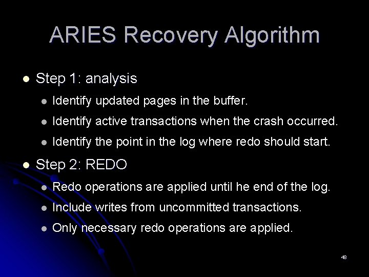 ARIES Recovery Algorithm l l Step 1: analysis l Identify updated pages in the ARIES Recovery Algorithm l l Step 1: analysis l Identify updated pages in the