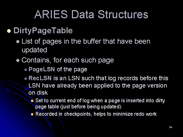 ARIES Data Structures l Dirty. Page. Table l List of pages in the buffer ARIES Data Structures l Dirty. Page. Table l List of pages in the buffer