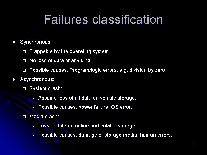 Failures classification l l Synchronous: q Trappable by the operating system. q No loss Failures classification l l Synchronous: q Trappable by the operating system. q No loss