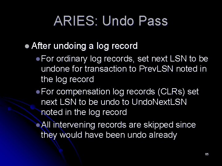 ARIES: Undo Pass l After undoing a log record l For ordinary log records, ARIES: Undo Pass l After undoing a log record l For ordinary log records,