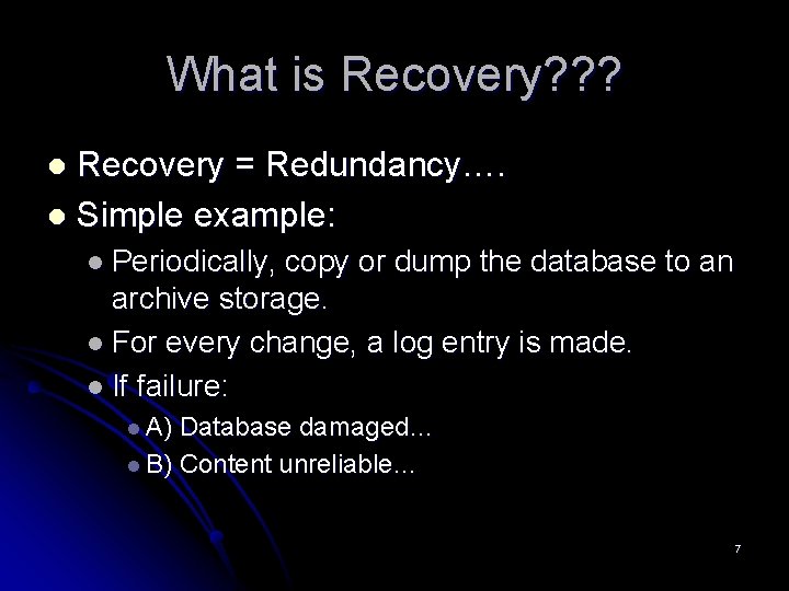 What is Recovery? ? ? Recovery = Redundancy…. l Simple example: l l Periodically, What is Recovery? ? ? Recovery = Redundancy…. l Simple example: l l Periodically,
