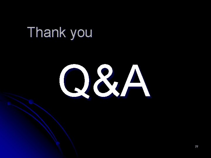 Thank you Q&A 77 Thank you Q&A 77