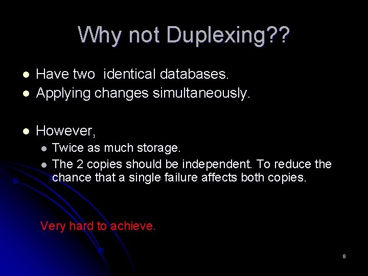 Why not Duplexing? ? l Have two identical databases. Applying changes simultaneously. l However, Why not Duplexing? ? l Have two identical databases. Applying changes simultaneously. l However,