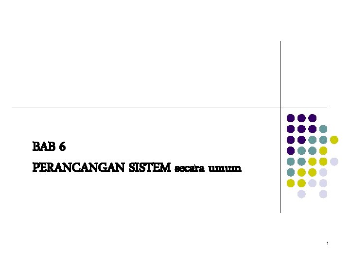 BAB 6 PERANCANGAN SISTEM secara umum 1 