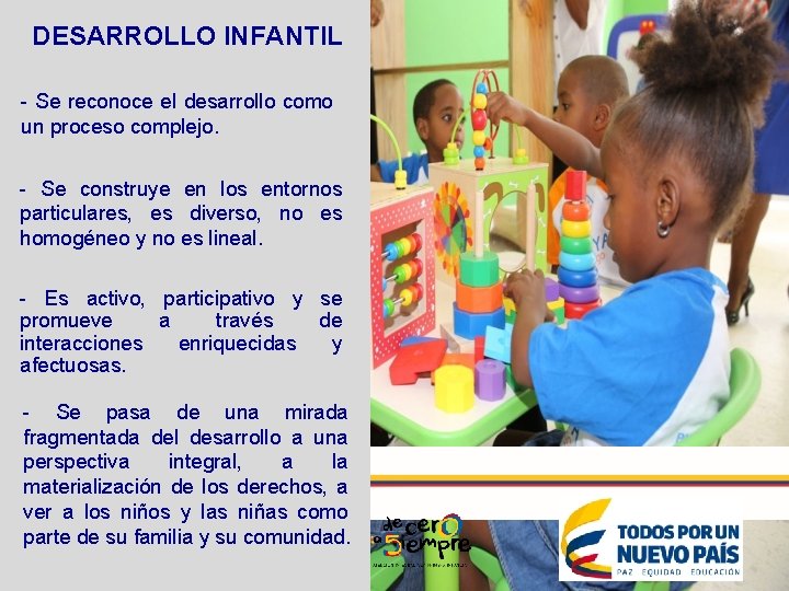 DESARROLLO INFANTIL - Se reconoce el desarrollo como un proceso complejo. - Se construye