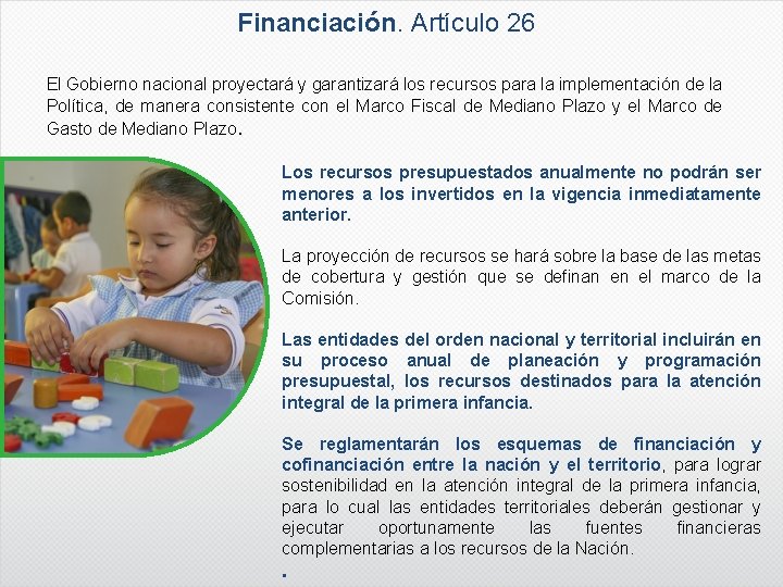 Financiación. Artículo 26 El Gobierno nacional proyectará y garantizará los recursos para la implementación