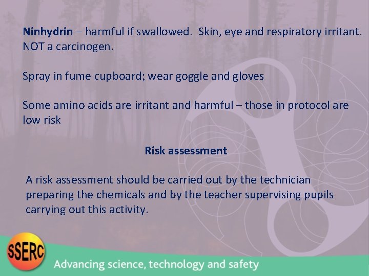 Ninhydrin – harmful if swallowed. Skin, eye and respiratory irritant. NOT a carcinogen. Spray