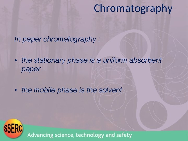 Chromatography In paper chromatography : • the stationary phase is a uniform absorbent paper