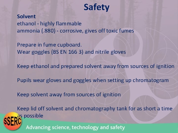 Safety Solvent ethanol - highly flammable ammonia (. 880) - corrosive, gives off toxic