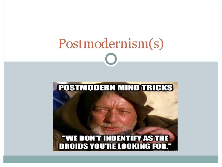 Postmodernism(s) Postmodernism(s)