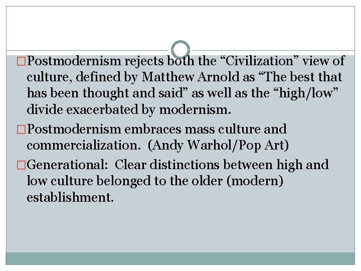�Postmodernism rejects both the “Civilization” view of culture, defined by Matthew Arnold as “The �Postmodernism rejects both the “Civilization” view of culture, defined by Matthew Arnold as “The