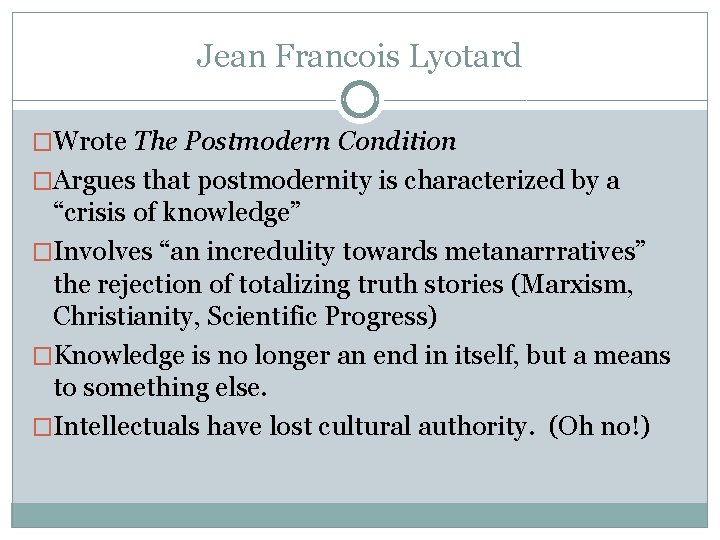 Jean Francois Lyotard �Wrote The Postmodern Condition �Argues that postmodernity is characterized by a Jean Francois Lyotard �Wrote The Postmodern Condition �Argues that postmodernity is characterized by a