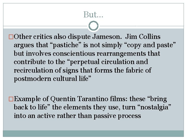 But. . . �Other critics also dispute Jameson. Jim Collins argues that “pastiche” is But. . . �Other critics also dispute Jameson. Jim Collins argues that “pastiche” is