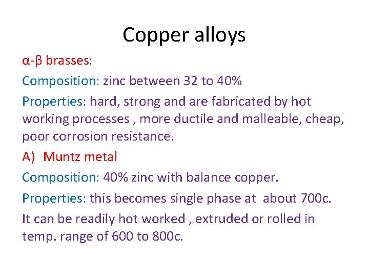 Copper alloys α-β brasses: Composition: zinc between 32 to 40% Properties: hard, strong and Copper alloys α-β brasses: Composition: zinc between 32 to 40% Properties: hard, strong and
