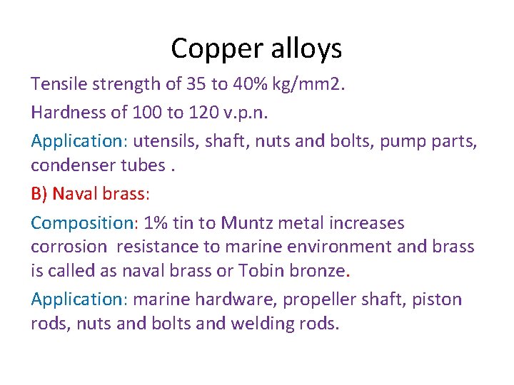 Copper alloys Tensile strength of 35 to 40% kg/mm 2. Hardness of 100 to Copper alloys Tensile strength of 35 to 40% kg/mm 2. Hardness of 100 to