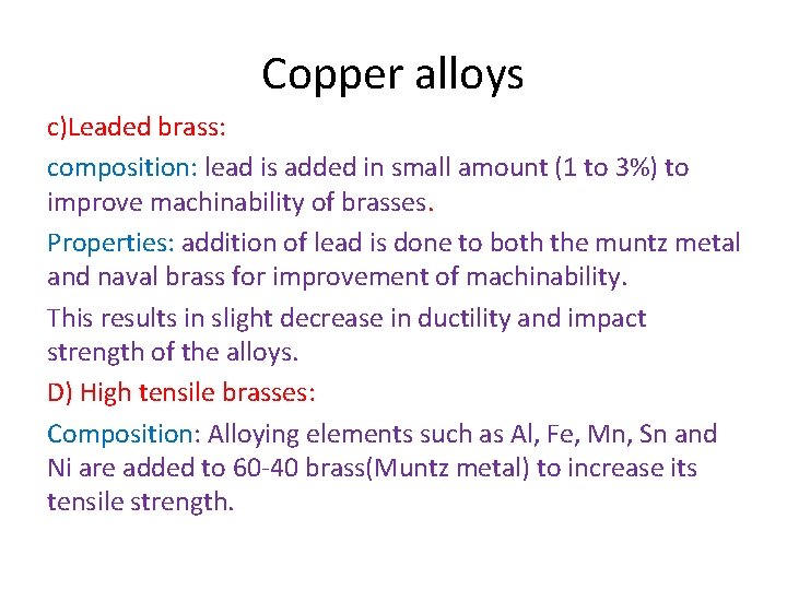 Copper alloys c)Leaded brass: composition: lead is added in small amount (1 to 3%) Copper alloys c)Leaded brass: composition: lead is added in small amount (1 to 3%)