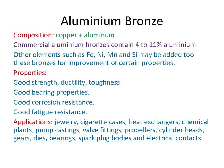 Aluminium Bronze Composition: copper + aluminum Commercial aluminium bronzes contain 4 to 11% aluminium. Aluminium Bronze Composition: copper + aluminum Commercial aluminium bronzes contain 4 to 11% aluminium.