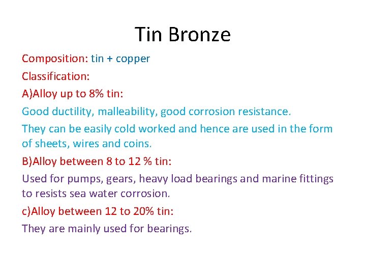 Tin Bronze Composition: tin + copper Classification: A)Alloy up to 8% tin: Good ductility, Tin Bronze Composition: tin + copper Classification: A)Alloy up to 8% tin: Good ductility,
