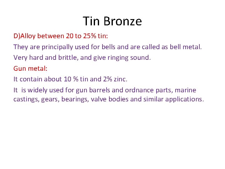 Tin Bronze D)Alloy between 20 to 25% tin: They are principally used for bells Tin Bronze D)Alloy between 20 to 25% tin: They are principally used for bells